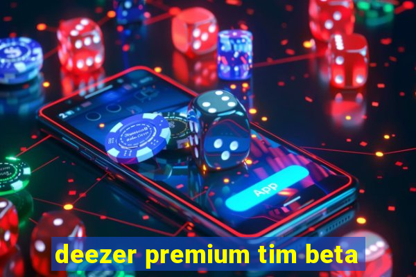 deezer premium tim beta